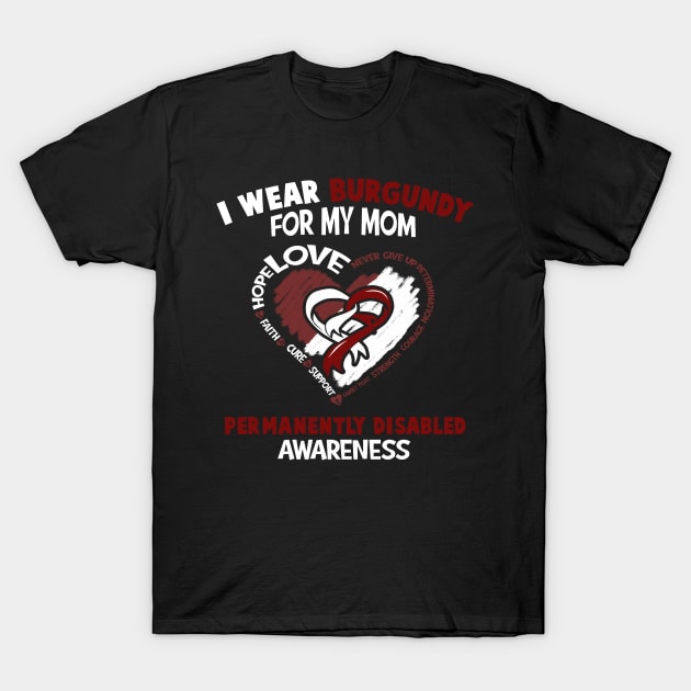 Permanently Disabled I Wear Burgundy For My Mom - Heart Ribbon Happy Mothers Day T-Shirt by BoongMie